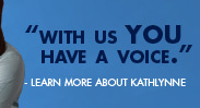“With Us You Have a Voice.” - Learn More About Kathlynne